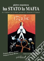 Ha stato la mafia. Da Salvatore Giuliano a Matteo Messina Denaro passando da S. Berlusconi e R. Vannacci libro