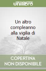 Un altro compleanno alla vigilia di Natale libro