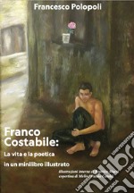 Franco Costabile: la vita e la poetica in un minilibro illustrato. Ediz. illustrata libro