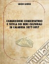 Commissioni conservatrici e tutela dei beni culturali in Calabria 1877-1897. Ediz. per la scuola libro di Leone Lucio