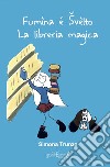 Fumìna é Svèlto. La libreria magica libro di Trunzo Simona