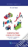 Nient'altro che il futuro. La prospettiva generativa del fare impresa libro di Faraci Rosario