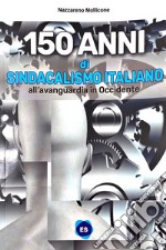 150 anni di sindacalismo italiano. All'avanguardia in occidente libro