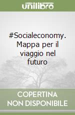 #Socialeconomy. Mappa per il viaggio nel futuro