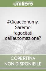 #Gigaeconomy. Saremo fagocitati dall'automazione?