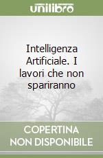 Intelligenza Artificiale. I lavori che non spariranno libro