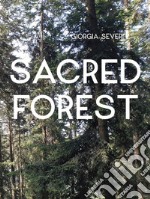 Giorgia Severi. Sacred forest. Ediz. illustrata libro