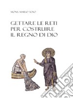 Gettare le reti per costruire il regno di Dio libro