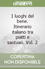 I luoghi del bene. Itinerario italiano tra piatti e santuari. Vol. 2 libro