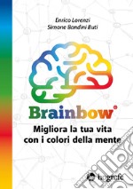 Brainbow. Migliora la tua vita con i colori della mente libro