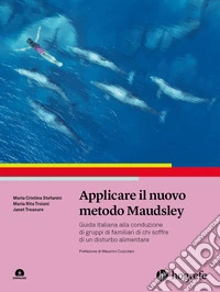Applicare il nuovo metodo Maudsley. Guida italiana alla conduzione di gruppi di familiari di chi soffre di un disturbo alimentare libro