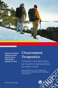 L'assessment terapeutico. Utilizzare i test psicologici per favorire il cambiamento nei propri clienti libro