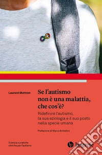 Se l'autismo non è una malattia, che cos'è? Ridefinire l'autismo, la sua eziologia e il suo posto nella specie umana libro