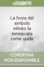 La forza del simbolo infinito la lemniscata come guida libro