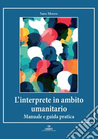 L'interprete in ambito umanitario. Manuale e guida pratica libro