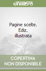 Pagine scelte. Ediz. illustrata libro