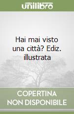 Hai mai visto una città? Ediz. illustrata libro