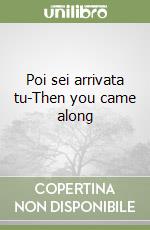 Poi sei arrivata tu-Then you came along libro