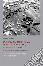 Una leggera indifferenza, un certo disinganno, un lieve disincanto. Le modalità di essere nella mancanza