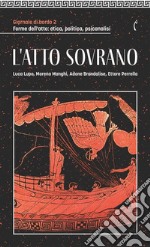 Giornale di bordo. Forme dell'atto: etica, politica, psicanalisi. Vol. 2: L' atto sovrano libro