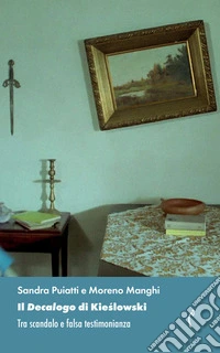 Il «Decalogo» di Kieslowski. Tra scandalo e falsa testimonianza libro