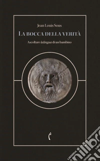La bocca della verità. Ascoltare lalingua di un bambino libro