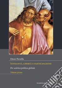 Sovranità, libertà e partecipazione. Per un'etica politica globale. Nuova ediz.. Vol. 1 libro