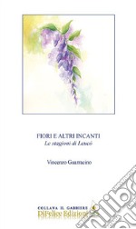 Fiori e altri incanti. Le stagioni di Leucò libro