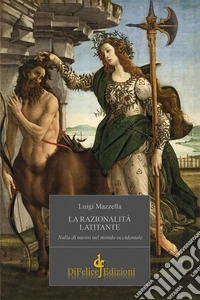 La razionalità latitante. Nulla di nuovo nel mondo occidentale libro