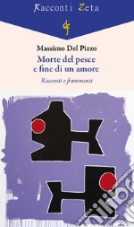 Morte del pesce e fine di un amore. Racconti e frammenti libro