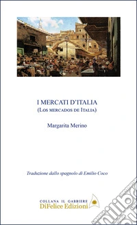 I mercati d'Italia. Ediz. multilingue libro