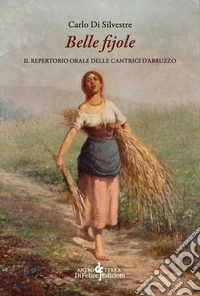 Belle fijole. Il repertorio orale delle cantrici d'Abruzzo. Con USB Flash Drive libro