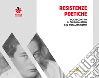 Resistenze poetiche. Poeti contro il colonialismo e il totalitarismo libro