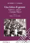 Una fatica di genere. Lavoro, salute e tempo libero libro