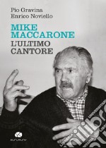 Mike Maccarone, l'ultimo cantore