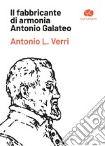 Il fabbricante di armonia Antonio Galateo libro