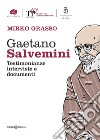 Gaetano Salvemini. Testimonianze, interviste e documenti libro di Grasso Mirko
