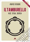 Il tamburello. Arte, storia, tecnica. Ediz. italiana e inglese libro