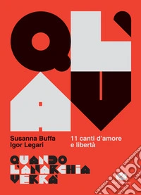 Quando l'Anarchia verrà. 11 canti d'amore e libertà. Con File audio online libro