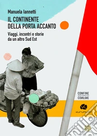 Il continente della porta accanto. Viaggi, incontri e storie da un altro Sud Est libro