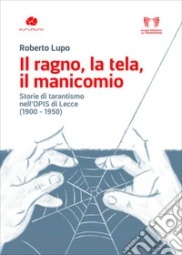 Il ragno, la tela, il manicomio. Storie di tarantismo nell'Opis di Lecce (1900-1950)
