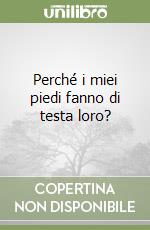 Perché i miei piedi fanno di testa loro? libro