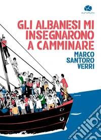 Gli albanesi mi insegnarono a camminare libro
