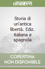 Storia di un'antica libertà. Ediz. italiana e spagnola