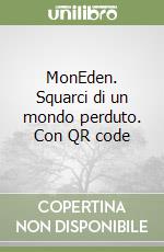 MonEden. Squarci di un mondo perduto. Con QR code