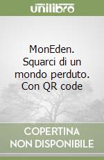 MonEden. Squarci di un mondo perduto. Con QR code libro