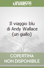 Il viaggio blu di Andy Wallace (un giallo) libro