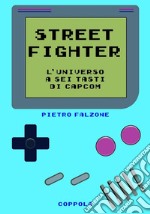 Street fighter. L'universo a sei tasti di Capcom