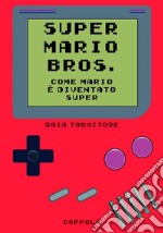 Super Mario Bros. Come Mario è diventato super