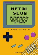 Metal Slug. Il videogioco che ha saputo trascendere il tempo